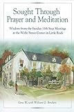 Sought Through Prayer and Meditation: Wisdom from the Sunday 11th Step Meetings at the Wolfe Street by Geno W., William G. Borchert