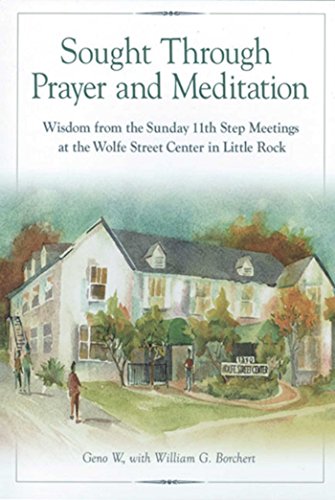 Sought Through Prayer and Meditation: Wisdom from the Sunday 11th Step Meetings at the Wolfe Street by Geno W.