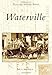 Waterville (Postcard History) by Earle G. Shettleworth Jr.
