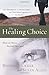 The Healing Choice: How to Move Beyond Betrayal