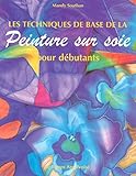 Les techniques de base de la peinture sur soie pour débutants (French Edition) by