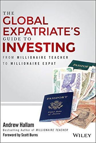 The Global Expatriate′s Guide to Investing: From Millionaire Teacher to Millionaire Expat