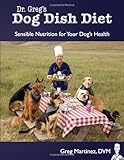 Dr. Greg's Dog Dish Diet by Greg Martinez DVM, Caleb Laughlin