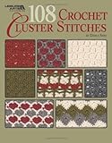 108 Crochet Cluster Stitches (Leisure Arts #4747) by 