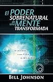 El Poder Sobrenatural de una Mente Transformada (Spanish Edition) by Bill Johnson