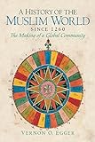 A History of the Muslim World since 1260: The Making of a Global Community