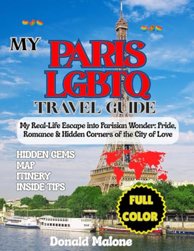 My Paris LGBTQ Travel Guide 2025-2026: My Real-Life Escape into Parisian Wonder: Pride, Romance & Hidden Corners of the City of Love (Updated ... Travel/Christmas Market Guide)
