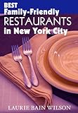 Front cover for the book The Best Family-Friendly Restaurants in New York City by Laurie Bain Wilson