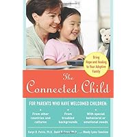 The Connected Child: Bring hope and healing to your adoptive family