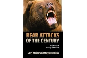 Bear Attacks of the Century: True Stories of Courage and Survival