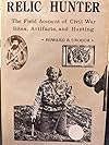 Relic Hunter: The Field Account of Civil War Sites, Artifacts and Hunting; 5th Printing with Supplement
