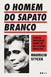 Livro O homem do sapato branco: A vida do inventor do mundo cão na televisão brasileira