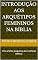 Livro Introdução aos Arquétipos Femininos na Bíblia: Uma análise junguiana das mulheres bíblicas