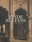 L'Inde des sultans : Architecture musulmane dans le sous-continent indo-pakistanais by