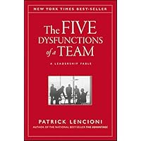 The Five Dysfunctions of a Team: A Leadership Fable