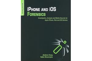 iPhone and iOS Forensics: Investigation, Analysis and Mobile Security for Apple iPhone, iPad and iOS Devices