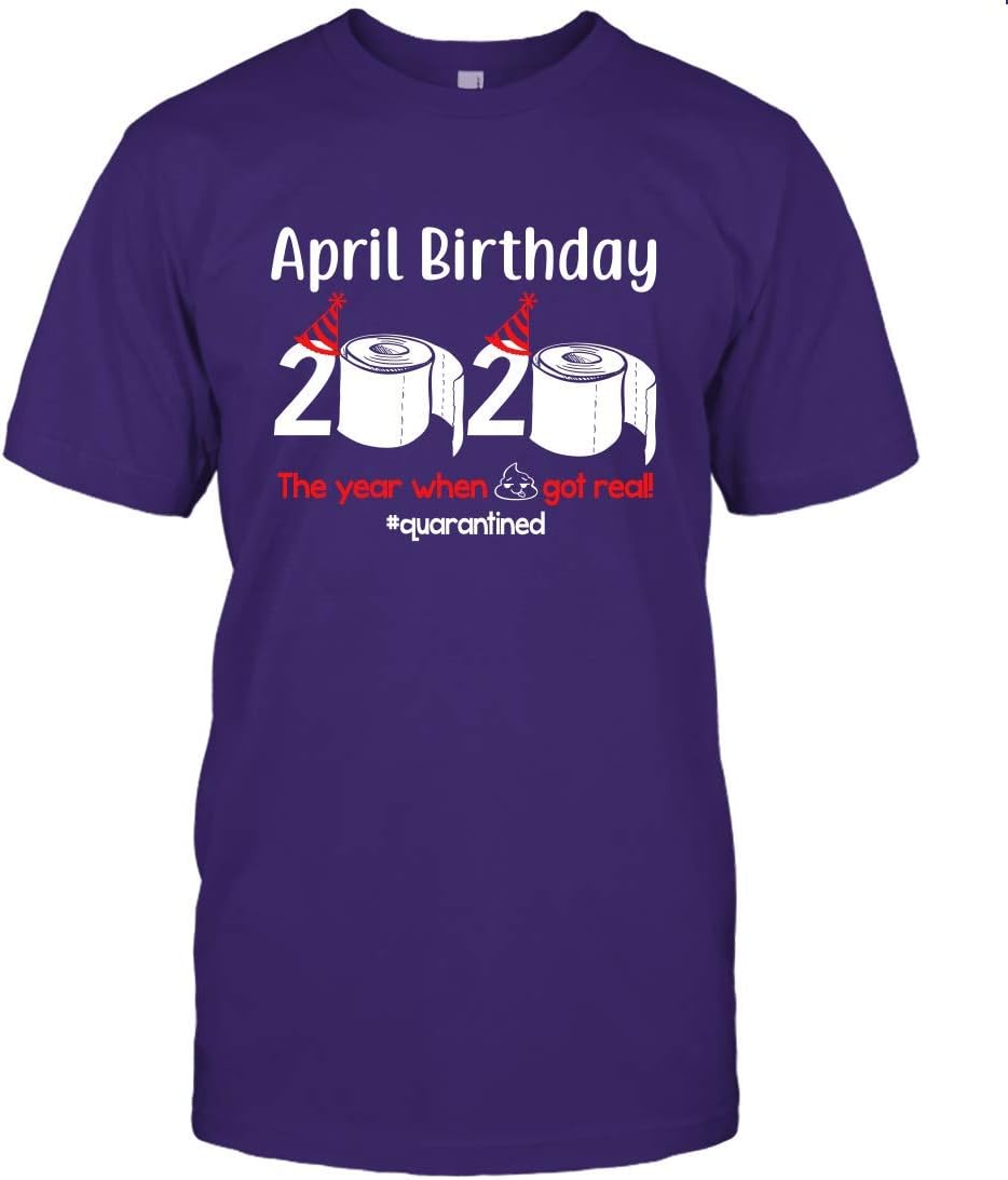 April Birthday 2020 The Year When Shit Got Real Shirt 98