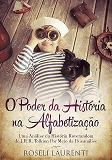 Livro O Poder da História na Alfabetização: Uma Análise da História Roverandom de J.R.R. Tolkien Por Meio da Psicanálise