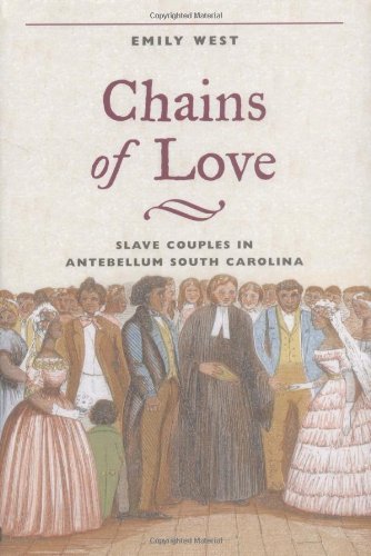 Chains of Love: Slave Couples in Antebellum South Carolina