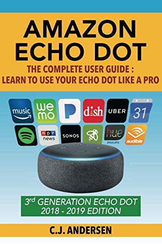 Amazon Echo Dot - The Complete User Guide: Learn to Use Your Echo Dot Like A Pro (Alexa & Echo Dot S Amazon Echo Dot - The Complete User Guide: Learn to Use Your Echo Dot Like A Pro (Alexa & Echo Dot S