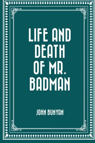 Life and Death of Mr. Badman Life and Death of Mr. Badman