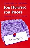 Job Hunting for Pilots : Networking Your Way to a Flying Job, Brown, Gregory N., 0813824133