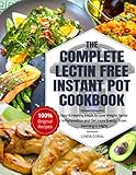 The Complete Lectin Free Instant Pot Cookbook: Easy & Healthy Meals - Lose Weight, Resist Inflammation and Get more Energy (Nutrition Facts, Beginners Guide) by Linda Coral