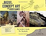Big Bad World of Concept Art for Video Games: An Insider's Guide for Students