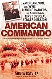 American Commando: Evans Carlson, His WW II Marine Raiders, and America's First Special Forces Mission