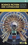 Jim Clarke, "Science Fiction and Catholicism: The Rise and Fall of the Robot Papacy" (Gylphi, 2019)