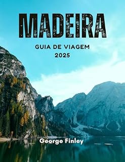 Livro MADEIRA GUIA DE VIAGEM 2025: Madeira 2025: O seu livro completo para explorar a ilha