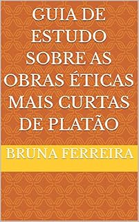 Livro Guia De Estudo Sobre As Obras Éticas Mais Curtas de Platão