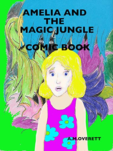 Amelia and the Magic Jungle Comic Book by A.M. Overett