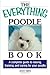 The Everything Poodle Book: A complete guide to raising, training, and caring for your poodle by