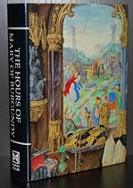 The Hours of Mary of Burgundy (Manuscripts in Miniature) The Hours of Mary of Burgundy (Manuscripts in Miniature)