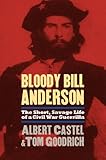 Bloody Bill Anderson: The Short, Savage Life of a Civil War Guerrilla