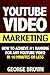 YouTube Video Marketing: How to Achieve #1 Ranking for Any YouTube Video in 10 Minutes Or Less (video marketing, youtube marketing, youtube ... business, how google works, youtube, video)