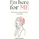 I'm Here For Me: 101 Lessons To Guide You Back To Yourself