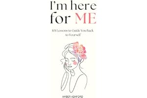 I'm Here For Me: 101 Lessons To Guide You Back To Yourself