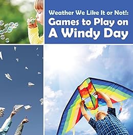 Amazon Com Weather We Like It Or Not Cool Games To Play On A Windy Day Weather For Kids