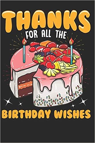 Thanks For All The Birthday Wishes 6x9 120 Pages Notebook