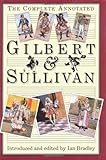 The Complete Annotated Gilbert & Sullivan by Ian Bradley