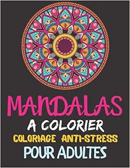 Mandalas A Colorier Coloriage Anti Stress Pour Adultes 45 Mandalas A Colorier Pour La Relaxation La Detente Coloriage Zen 100 Pages 8 5 11 Pouces Couverture Mat Francais Amazon Fr Notebooks Journals