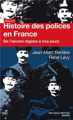 Histoire des polices en France : De l'Ancien Régime à nos jours by Jean-Marc Berlière, René Lévy