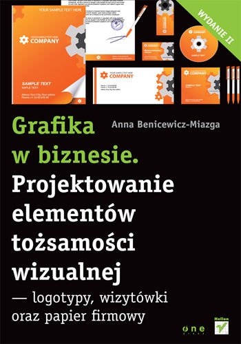 Grafika w biznesie. Projektowanie elementów tozsamosci wizualnej - logotypy, wizytówki oraz papier firmowy (Polska wersja jezykowa)