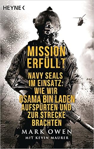 Mission Erfullt Navy Seals Im Einsatz Wie Wir Osama Bin Laden Aufspurten Und Zur Strecke Brachten Amazon De Owen Mark Maurer Kevin Dierlamm Helmut Durr Karlheinz Freundl Hans Miedler Karin Pfeiffer Thomas Schlatterer