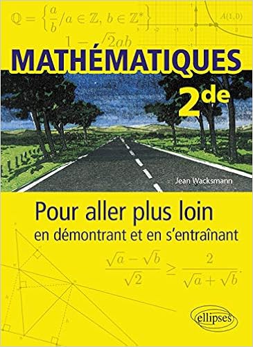 Mathematiques Seconde Pour Aller Plus Loin En Demontrant Et En S Entrainant Amazon Fr Wacksmann Jean Livres