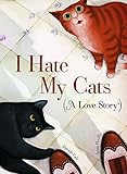 I Hate My Cats (A Love Story)