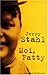 moi, Fatty by 
