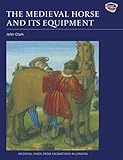Front cover for the book The Medieval Horse and Its Equipment c. 1150-c.1450 by John Clark